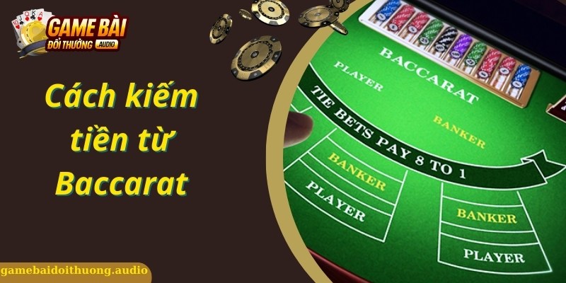 Khám Phá Cách Kiếm Tiền Từ Baccarat Siêu Nhanh Siêu Nhiều