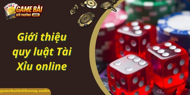 Giới thiệu quy luật tài xỉu online là gì?