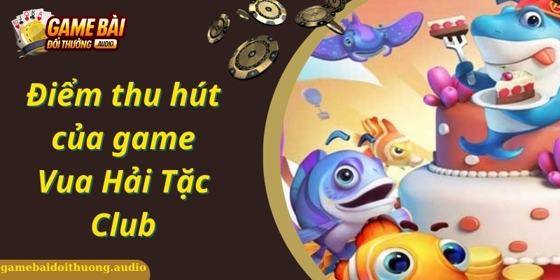 Các điểm cộng của vua hải tặc club tạo sức hút lớn